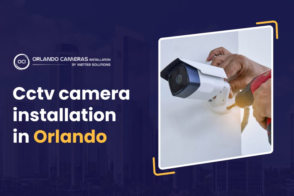 CCTV camera installation in Orlando