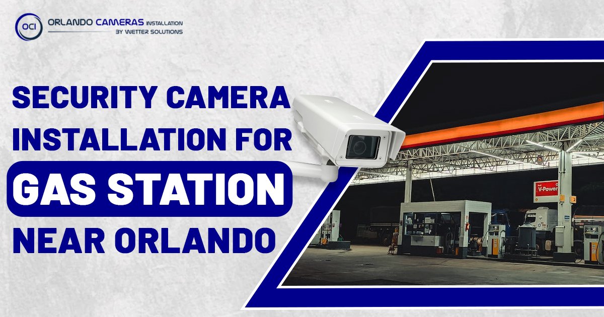 Security camera installation for gas stations near Orlando