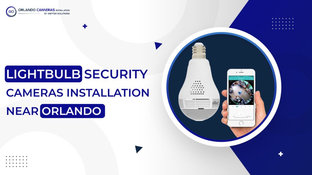 Lightbulb security cameras installation in Orlando
