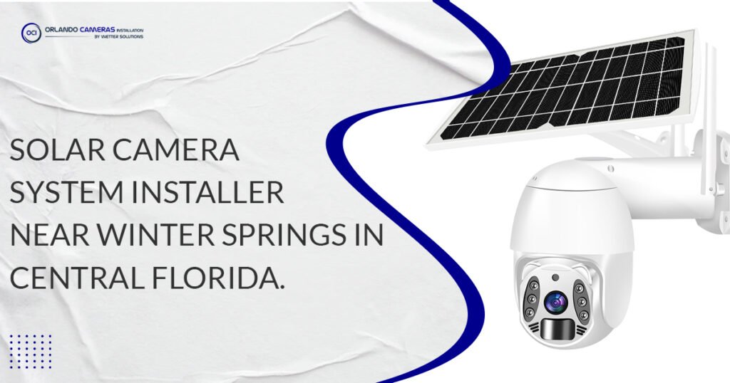 Solar Camera system installer near Winter Springs in Central Florida